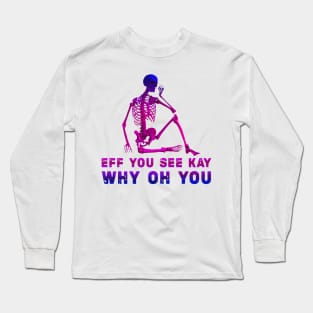 Cool style eff you see kay Long Sleeve T-Shirt